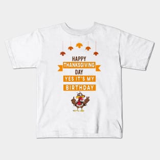 happy thanksgiving day yes it's my birthday best gift Kids T-Shirt